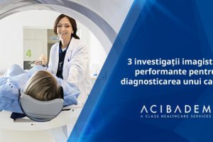 3 investigații imagistice performante pentru diagnosticarea unui cancer