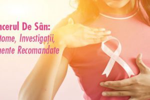 Cancerul de sân: simptome, investigații, tratamente recomandate