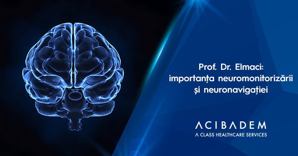 Prof. Dr. Ilhan Elmaci: rolul neuromonitorizării și neuronavigației în tratarea tumorilor cerebrale