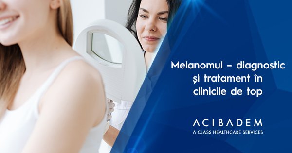 Melanomul – diagnostic și tratament în clinicile de top